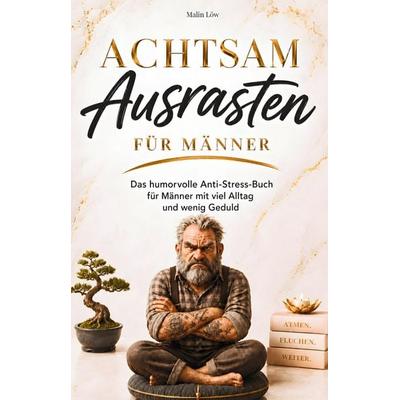 Achtsam Ausrasten für Männer, Taschenbuch von Malin Löw, Avogo Verlag, 978-3-911552-10-3