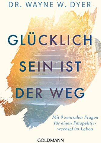 Dyer, Wayne W. - Glücklichsein ist der Weg: Mit 9 zentralen Fragen für einen Perspektivwechsel im Leben - Preis vom 09.10.2026 07:28:09 h