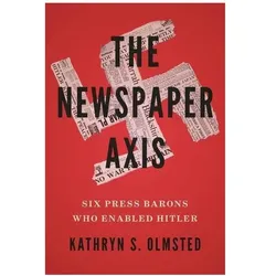 The Newspaper Axis, Fachbücher von Kathryn S. Olmsted