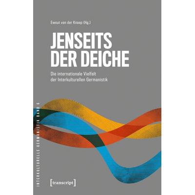 Jenseits der Deiche – Die internationale Vielfalt der Interkulturellen Germanistik, Taschenbuch von , Transcript, 978-3-8376-7702-7
