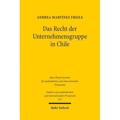 Das Recht der Unternehmensgruppe in Chile, Taschenbuch von Andrea Martínez Freile, Mohr Siebeck, 978-3-16-164074-2