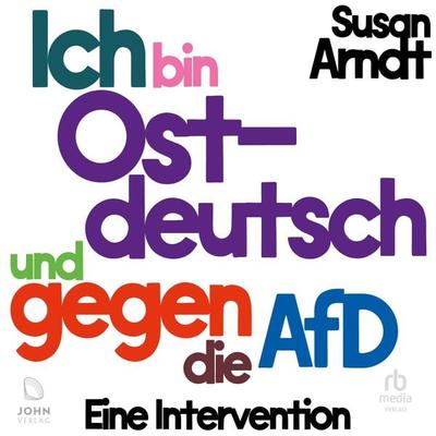Ich bin ostdeutsch und gegen die AfD - Susan Arndt, Audio, 9783963842245