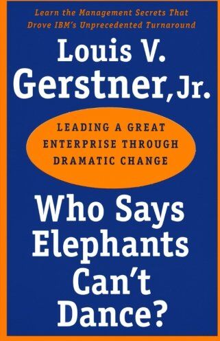 Gerstner, Louis V., Jr. - Who Says Elephants Can't Dance?: Leading a Great Enterprise through Dramatic Change - Preis vom 05.10.2026 03:47:11 h