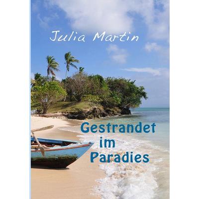 Gestrandet im Paradies, Taschenbuch von Julia Martin, BoD – Books on Demand, 978-3-7460-8072-7