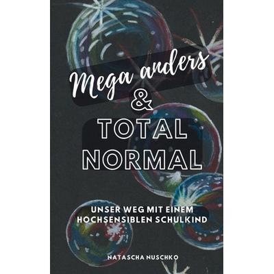 Mega anders & total normal - Hochsensibilität erkennen, Gebundene Ausgabe von Natascha Nuschko, Tredition, 978-3-384-19909-6