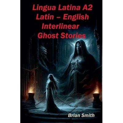 Lingua Latina A2 Latin - English Interlinear Ghost Stories, Taschenbuch von Brian Smith, BJS Books