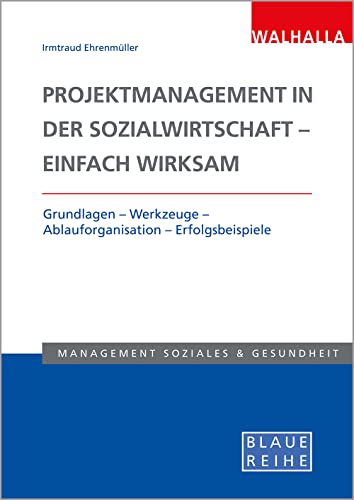 Irmtraud Ehrenmüller - Projektmanagement in der Sozialwirtschaft - einfach wirksam: Grundlagen - Werkzeuge - Ablauforganisation - Erfolgsbeispiele; Blaue Reihe Sozialmanagement - Preis vom 30.09.2026 09:01:18 h