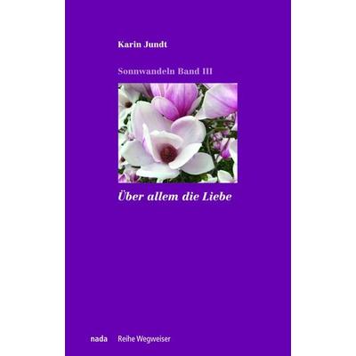 Über allem die Liebe, Taschenbuch von Karin Jundt, Nada, 978-3-907091-13-5