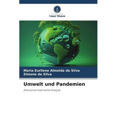 Umwelt und Pandemien, Taschenbuch von Maria Eurilene Almeida da Silva,Simone da Silva, Verlag Unser Wissen, 978-620-6-36144-2