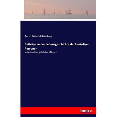 Beiträge zu der Lebensgeschichte denkwürdiger Personen, Taschenbuch von Anton Friedrich Büsching, Hansebooks, 978-3-7428-5288-5