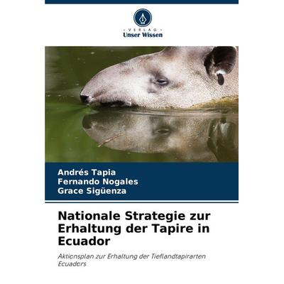 Nationale Strategie zur Erhaltung der Tapire in Ecuador, Taschenbuch von Andrés Tapia,Fernando Nogales,Grace Sigüenza, Verlag Unser Wissen,