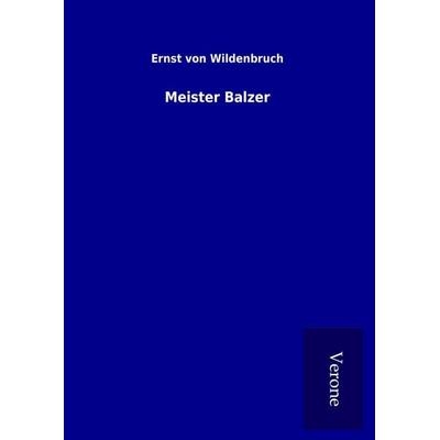 Meister Balzer, Gebundene Ausgabe von Ernst Wildenbruch, BoD - Books on Demand
