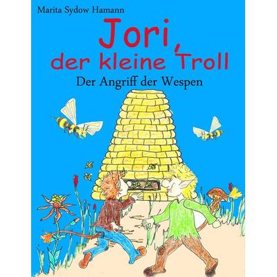 Jori, der kleine Troll - Der Angriff der Wespen, Taschenbuch von Marita Sydow Hamann, BoD – Books on Demand, 978-3-7347-6556-8
