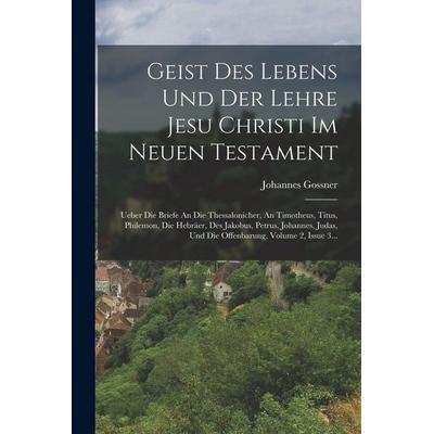 Geist Des Lebens Und Der Lehre Jesu Christi Im Neuen Testament, Taschenbuch von Johannes Gossner, Legare Street Press, 978-1-01-690578-7