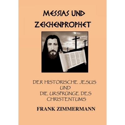 Messias und Zeichenprophet, Taschenbuch von Frank Zimmermann, BoD – Books on Demand, 978-3-7578-4709-8
