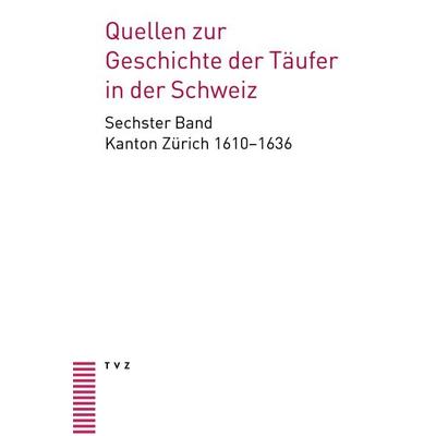 Quellen zur Geschichte der Täufer in der Schweiz, Gebundene Ausgabe von , Theologischer Verlag Zürich, 978-3-290-18713-2