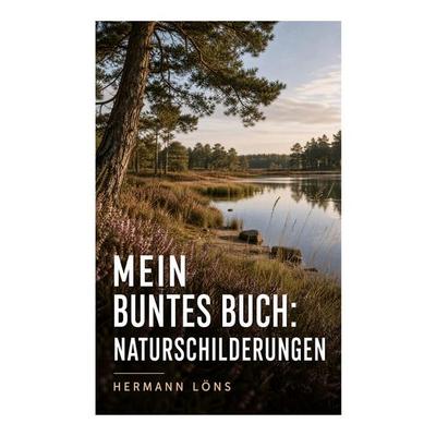 Mein buntes Buch: Naturschilderungen, Taschenbuch von Hermann Löns, E-artnow, 978-80-273-6927-0