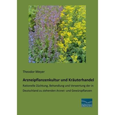 Arzneipflanzenkultur und Kräuterhandel, Taschenbuch von Theodor Meyer, Fachbuchverlag Dresden, 978-3-96169-189-0