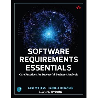 Software Requirements Essentials: Core Practices for Successful Business Analysis, Taschenbuch von Karl Wiegers,Candase Hokanson, Pearson Education