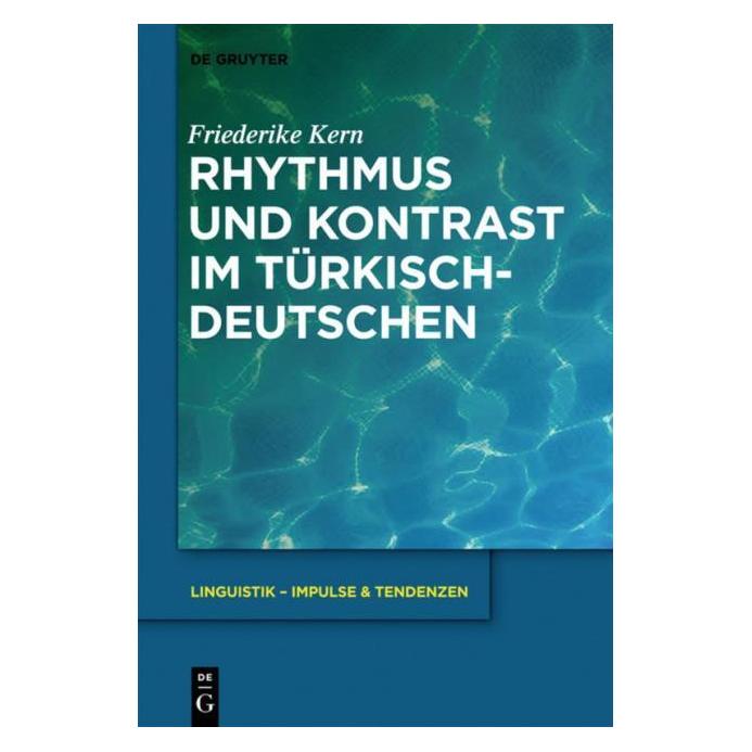 De Gruyter Rhythmus und Kontrast im Türkischdeutschen (Deutsch, Friederike Kern, 2013) (7270743)