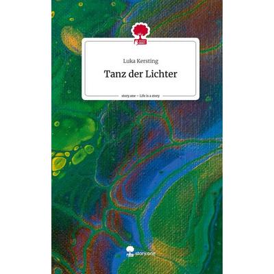 Tanz der Lichter. Life is a Story - story.one, Gebundene Ausgabe von Luka Kersting, Storylution, 978-3-7115-5760-5