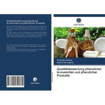 Qualitätsbewertung pflanzlicher Arzneimittel und pflanzlicher Produkte, Taschenbuch von Prakash Dhakal,Savita Dhungana, BoD - Books on Demand,
