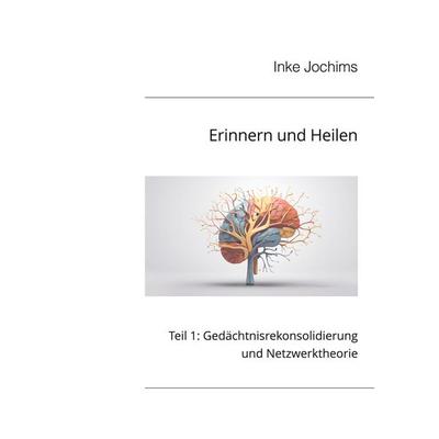 Erinnern und Heilen, Taschenbuch von Inke Jochims, BoD – Books on Demand, 978-3-8192-7918-8