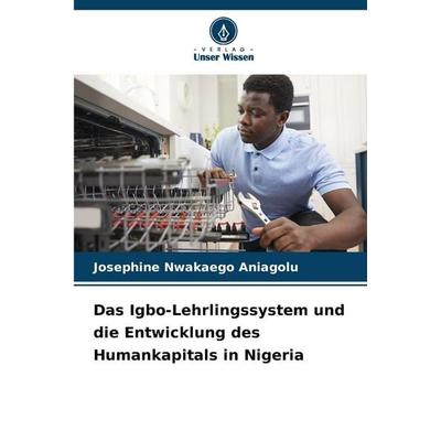 Das Igbo-Lehrlingssystem und die Entwicklung des Humankapitals in Nigeria, Taschenbuch von Josephine Nwakaego Aniagolu, Verlag Unser Wissen,