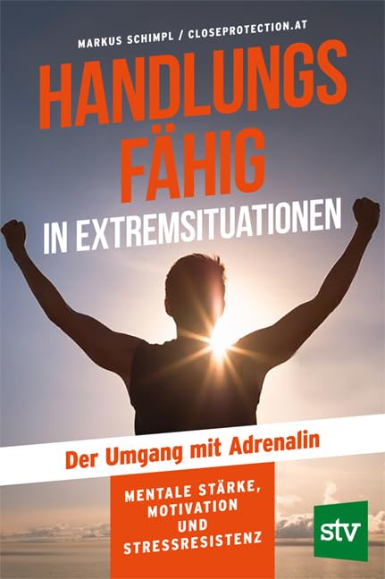 Markus Schimpl - Handlungsfähig in Extremsituationen: Der Umgang mit Adrenalin; Mentale Stärke, Motivation und Stressresistenz - Preis vom 07.10.2026 11:45:10 h