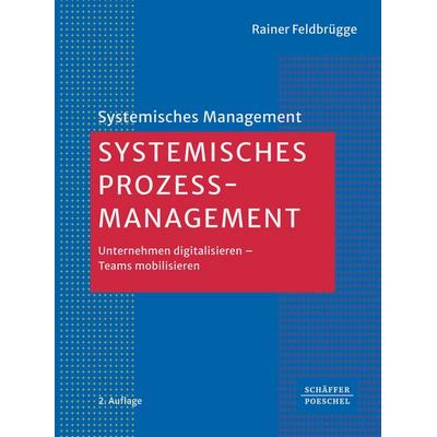 Systemisches Prozessmanagement, Taschenbuch von Rainer Feldbrügge, Schäffer-Poeschel, 978-3-7910-6586-1
