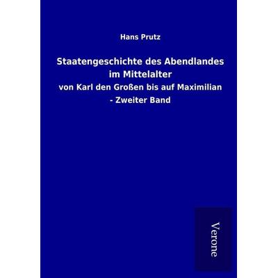Staatengeschichte des Abendlandes im Mittelalter, Gebundene Ausgabe von Hans Prutz, BoD - Books on Demand