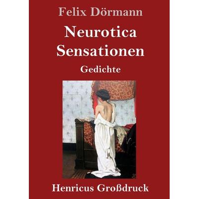 Neurotica / Sensationen (Großdruck), Gebundene Ausgabe von Felix Dörmann, Henricus - Edition Deutsche Klassik GmbH, Berlin, 978-3-8478-5944-4