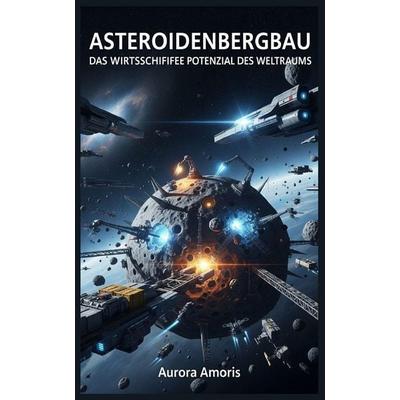 Asteroidenbergbau, Taschenbuch von Aurora Amoris, Independently Published
