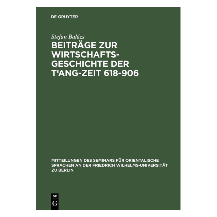 De Gruyter Beiträge zur Wirtschaftsgeschichte der T'ang-Zeit 618-906 (Deutsch, Hardcover, Stefan Balázs) (7745690)