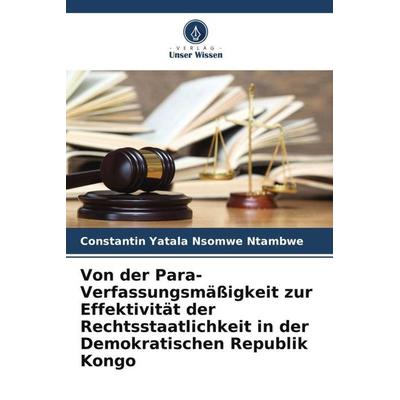 Von der Para-Verfassungsmäßigkeit zur Effektivität der Rechtsstaatlichkeit in der Demokratischen Republik Kongo, Taschenbuch von Constantin Yatala