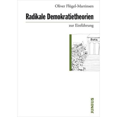 Radikale Demokratietheorien zur Einführung, Taschenbuch von Oliver Flügel-Martinsen, Junius, 978-3-96060-314-6