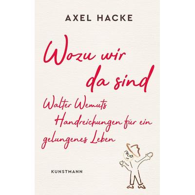 Wozu wir da sind, Gebundene Ausgabe von Axel Hacke, Kunstmann, A, 978-3-95614-313-7