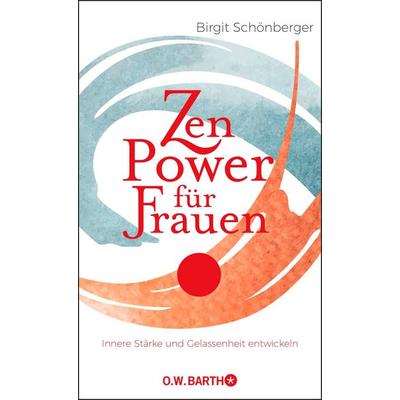 Zen-Power für Frauen, Gebundene Ausgabe von Birgit Schönberger, O.W. Barth, 978-3-426-29319-5