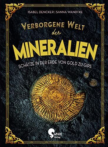 Isabel Dencker - Verborgene Welt der Mineralien: Schätze in der Erde von Gold zu Gips (Verborgene Welten) - Preis vom 30.09.2026 22:30:23 h