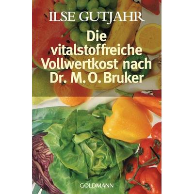 Die vitalstoffreiche Vollwertkost nach Dr. M.O. Bruker, Taschenbuch von Ilse Gutjahr, Goldmann