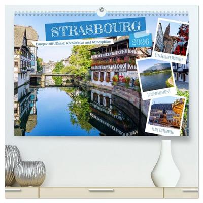 Strasbourg. Europa trifft Elsass: Architektur und Atmosphäre (hochwertiger Premium Wandkalender 2026 DIN A2 quer), Kunstdruck in Hochglanz