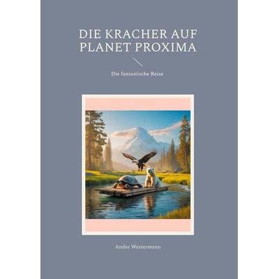 Die Kracher auf Planet Proxima, Gebundene Ausgabe von Andre Westermann, BoD – Books on Demand, 978-3-8192-1308-3