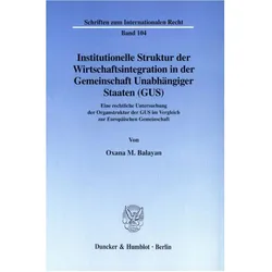 Institutionelle Struktur der Wirtschaftsintegration in der Gemeinschaft Unabhängiger Staaten (GUS)., Fachbücher von Oxana M. Balayan