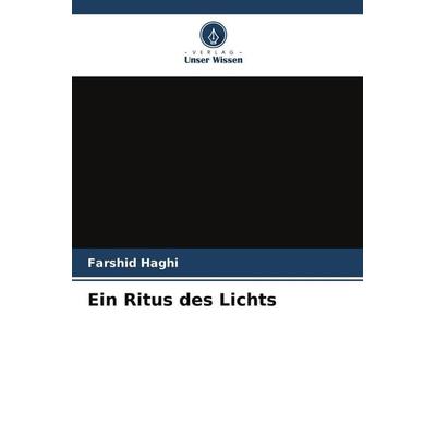 Ein Ritus des Lichts, Taschenbuch von Farshid Haghi, Verlag Unser Wissen