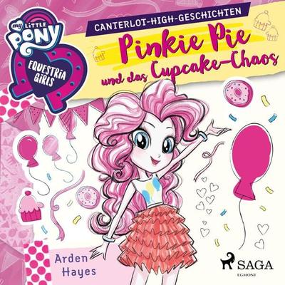 My Little Pony - Equestria Girls - Pinkie Pie und das Cupcake-Chaos (Ungekürzt) - Arden Hayes, Audio, 9788726220087