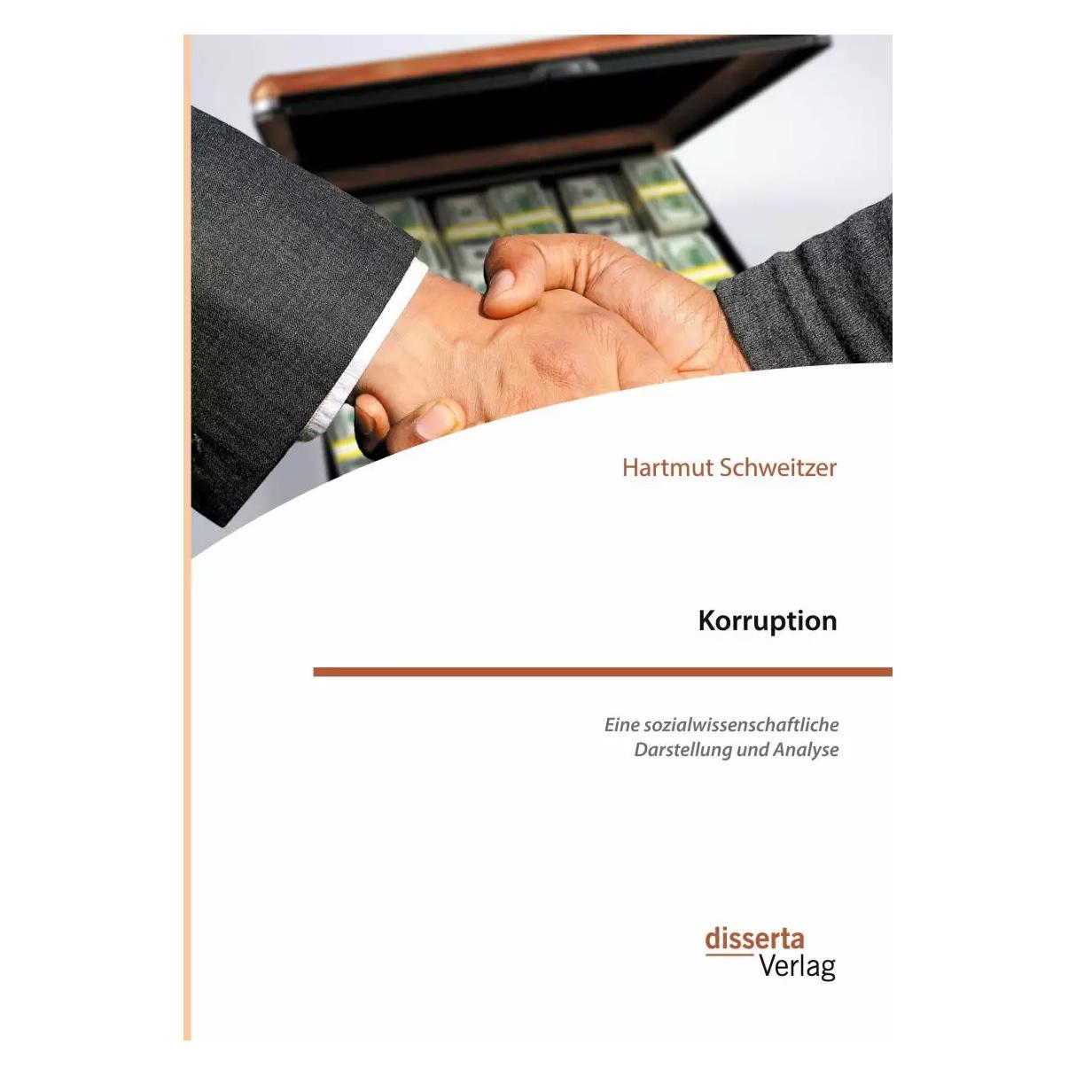 Disserta Korruption. Eine sozialwissenschaftliche Darstellung und Analyse (Deutsch, Softcover, Hartmut Schweitzer) (38979461)