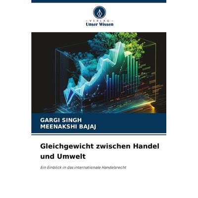 Gleichgewicht zwischen Handel und Umwelt, Taschenbuch von Gargi Singh,Meenakshi Bajaj, Verlag Unser Wissen, 978-620-7-87327-2