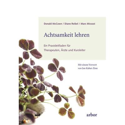 Achtsamkeit lehren, Taschenbuch von Donald Mc Cown,Diane Reibel,Marc S. Micozzi, Arbor, 978-3-86781-046-3