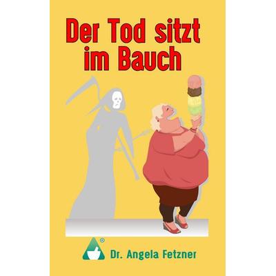 Der Tod sitzt im Bauch, Gebundene Ausgabe von Angela Fetzner, BoD – Books on Demand, 978-3-7448-1630-4