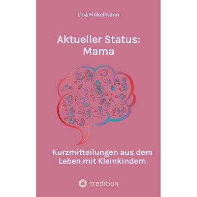 Aktueller Status: Mama, Taschenbuch von Lisa Finkelmann, Tredition, 978-3-384-37233-8